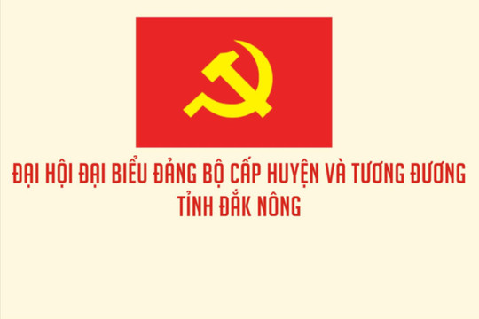 Đại hội đại biểu đảng bộ cấp huyện và tương đương tỉnh Đắk Nông