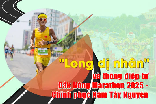 "Long dị nhân" và thông điệp từ Đắk Nông Marathon 2025 - Chinh phục Nam Tây Nguyên