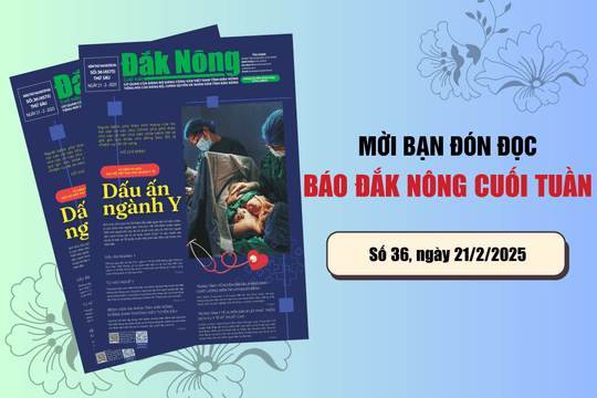 Mời các bạn đọc ấn phẩm cuối tuần ngày 21/2 của Báo Đắk Nông: “Dấu ấn ngành Y”