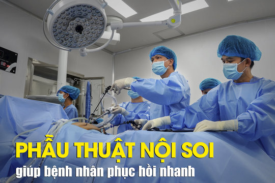 Phẫu thuật nội soi, giúp bệnh nhân phục hồi nhanh