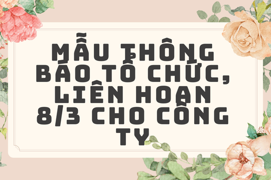 Tổng hợp mẫu thông báo tổ chức, liên hoan 8/3 cho công ty