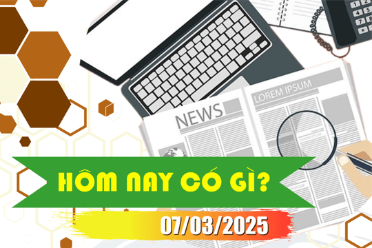 Hôm nay có gì? Ngày 07/3/2025