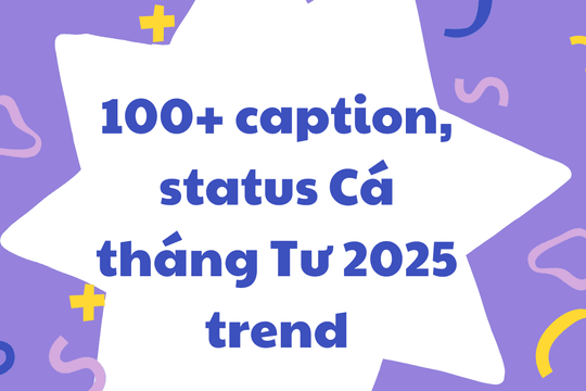 100+ caption, status Cá tháng Tư 2025 trend, hài hước và vui nhộn