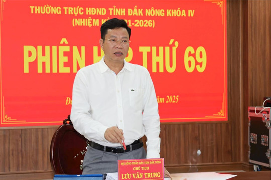 Thống nhất trình HĐND tỉnh Đắk Nông nghị quyết sắp xếp đơn vị hành chính cấp tỉnh, cấp xã