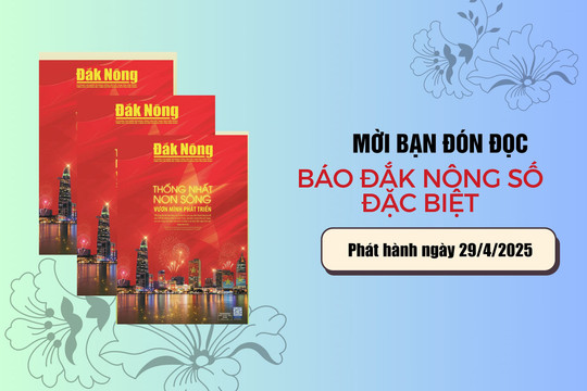 Mời các bạn đón đọc Báo Đắk Nông số đặc biệt: “Thống nhất non sông vươn mình phát triển”