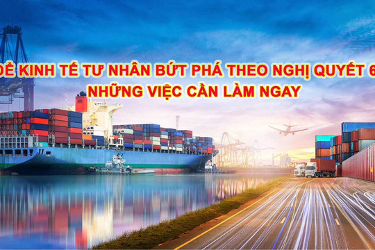 TỌA ĐÀM: ĐỂ KINH TẾ TƯ NHÂN BỨT PHÁ THEO NGHỊ QUYẾT 68 - NHỮNG VIỆC CẦN LÀM NGAY