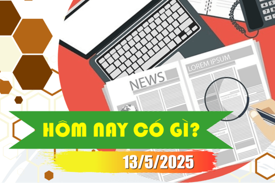 Hôm nay có gì? Ngày 13/5/2025