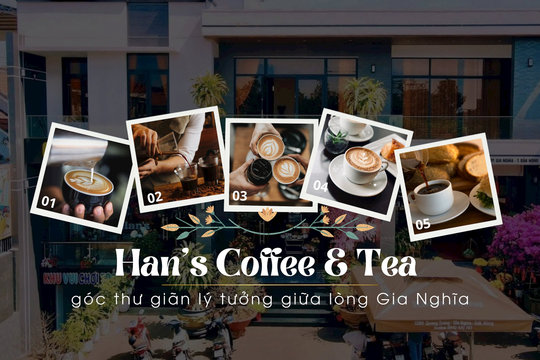 Han’s Coffee & Tea – góc thư giãn lý tưởng giữa lòng Gia Nghĩa
