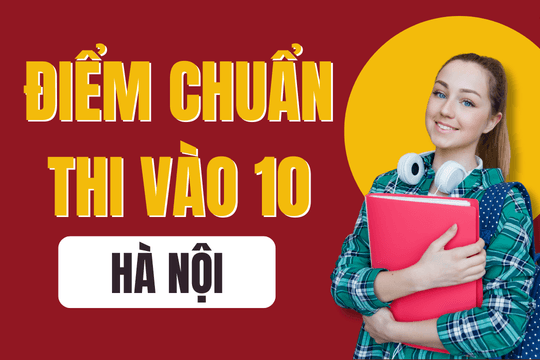 Điểm chuẩn lớp 10 năm 2025-2026 tại Hà Nội