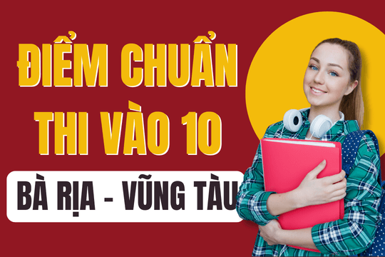 Điểm chuẩn lớp 10 năm 2025-2026 tại Bà Rịa-Vũng Tàu