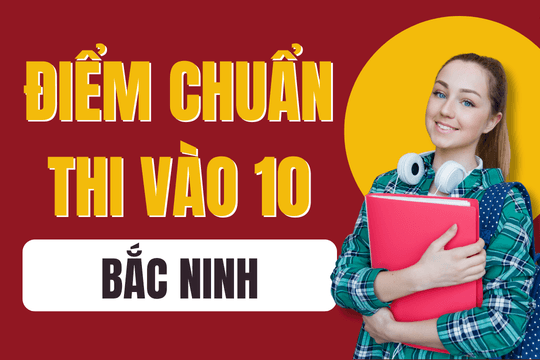 Điểm chuẩn lớp 10 năm 2025-2026 tại Bắc Ninh