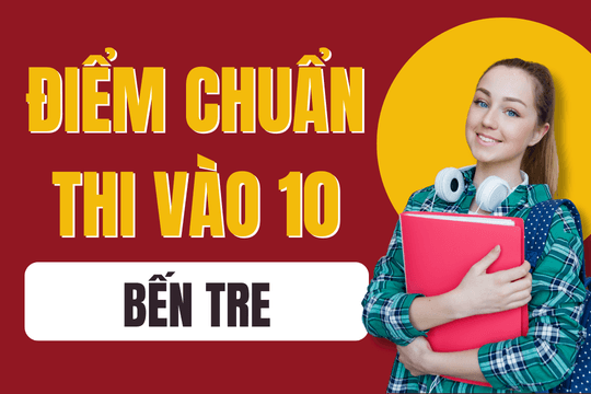 Điểm chuẩn lớp 10 năm 2025-2026 tại Bến Tre