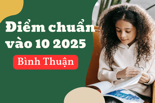 Điểm chuẩn lớp 10 năm 2025-2026 tại Bình Thuận