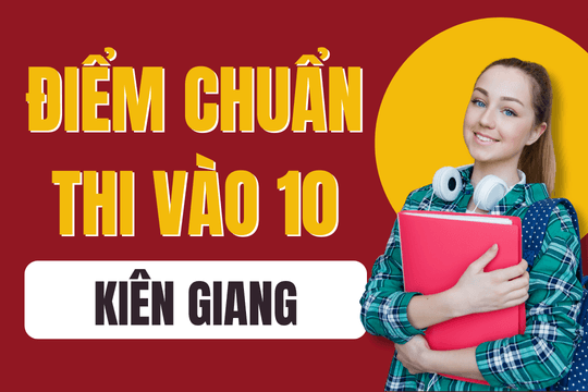 Điểm chuẩn lớp 10 năm 2025-2026 tại Kiên Giang