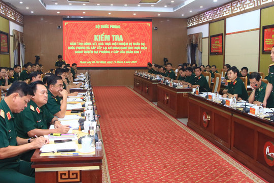 Bộ Quốc phòng kiểm tra tình hình sắp xếp lại cơ quan quân sự địa phương trực thuộc Quân khu 7