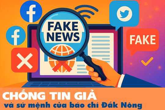 Chống tin giả và sứ mệnh của báo chí Đắk Nông