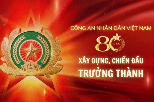Công an nhân dân Việt Nam - 80 năm xây dựng, chiến đấu, trưởng thành