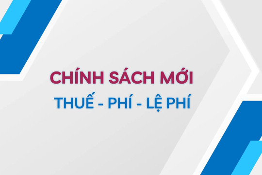 Chính sách mới về thuế - phí - lệ phí có hiệu lực từ tháng 10/2025
