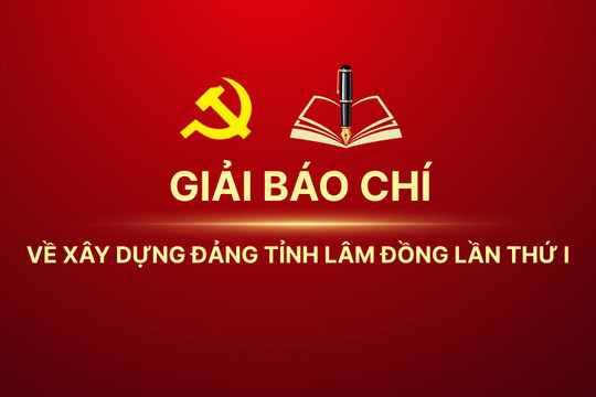 Tổ chức Giải báo chí về xây dựng Đảng tỉnh Lâm Đồng lần thứ I - năm 2025