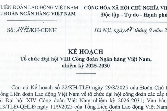 Kế hoạch 1472/KH-CĐNH: Hướng dẫn tổ chức Đại hội VIII Công đoàn Ngân hàng Việt Nam nhiệm kỳ 2025-2030