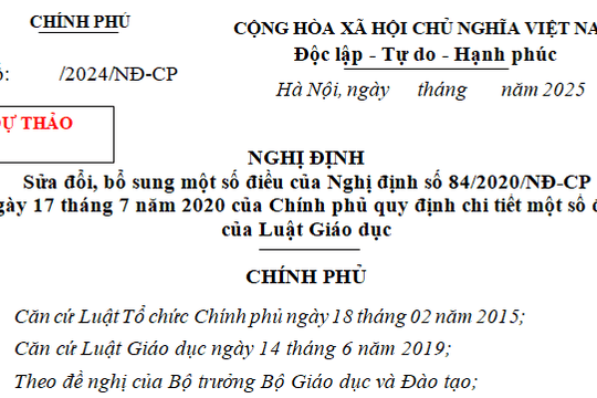 Đã có dự thảo Nghị định sửa đổi Nghị định 84/2020 hướng dẫn Luật Giáo dục