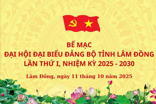 Trực tiếp Bế mạc Đại hội đại biểu Đảng bộ tỉnh Lâm Đồng lần thứ I, nhiệm kỳ 2025 - 2030