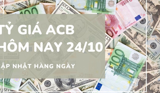 Tỷ giá ACB 24/10: USD giảm 10 đồng, euro tăng 15 đồng