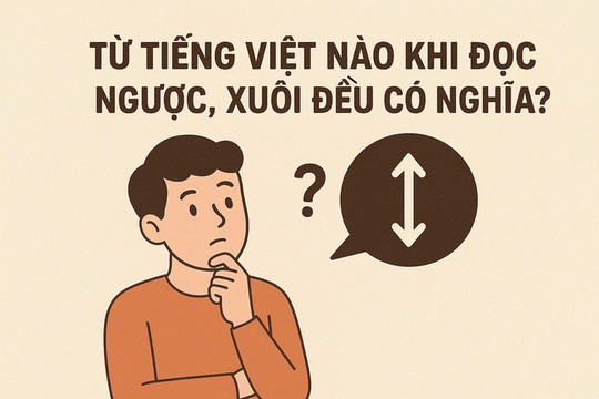 Câu đố tiếng Việt: Từ nào đọc ngược hay xuôi đều có nghĩa?