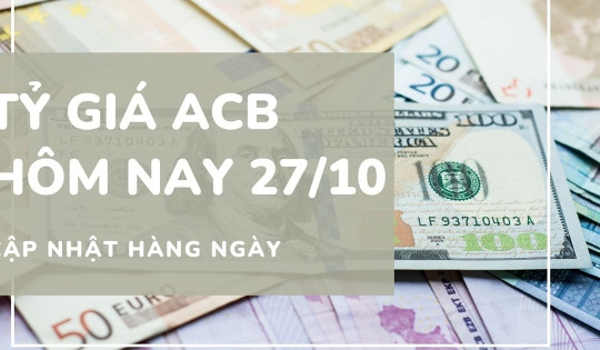Tỷ giá ACB 27/10: USD và Bảng Anh giảm, Euro phục hồi nhẹ