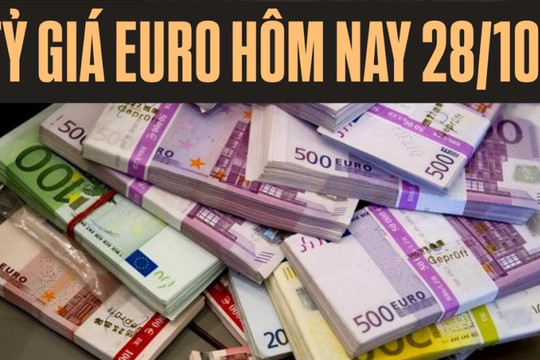 Tỷ giá euro hôm nay 28/10: Đồng loạt tăng tại các ngân hàng