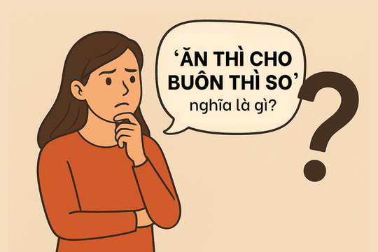 Giải mã câu tục ngữ 'Ăn thì cho, buôn thì so' của người xưa