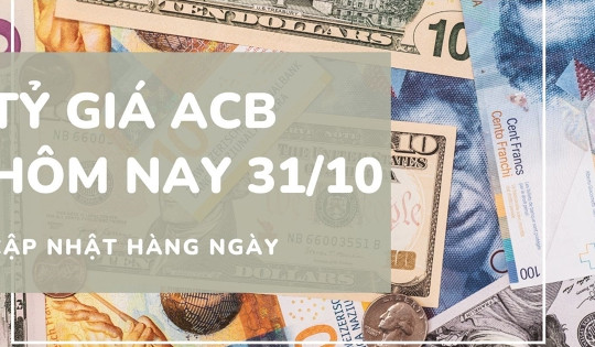 Tỷ giá ACB ngày 31/10: Euro và bảng Anh giảm mạnh hơn 120 đồng