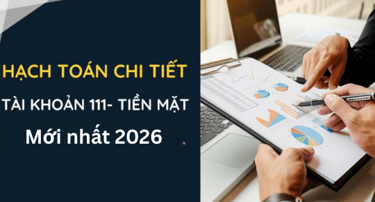 Thông tư 99/2025/TT-BTC: Quy định mới về hệ thống tài khoản 111-Tiền mặt từ 01/01/2026