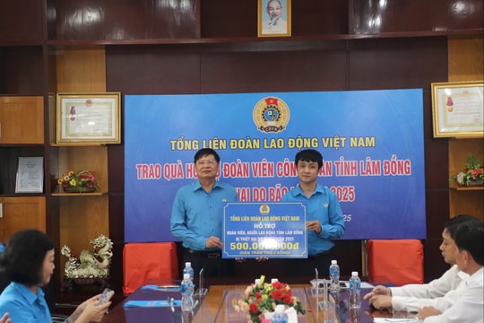 Tổng Liên đoàn Lao động Việt Nam hỗ trợ 500 triệu đồng cho đoàn viên Lâm Đồng bị ảnh hưởng bão lũ
