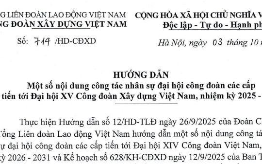 Đã có Hướng dẫn 714/HD-CĐXD về công tác nhân sự đại hội công đoàn các cấp tiến tới Đại hội XV Công đoàn Xây dựng
