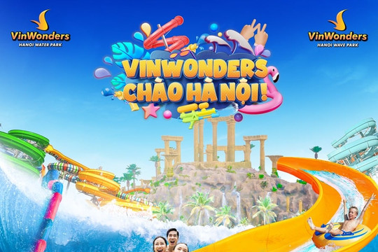 VinWonders Hà Nội: Trải nghiệm công viên sóng và công viên nước phía Đông thủ đô