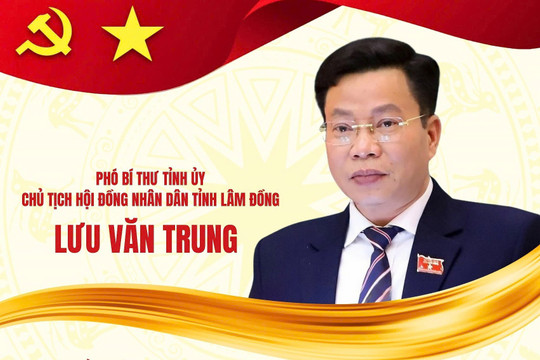 Đồng chí Lưu Văn Trung được bầu giữ chức Chủ tịch HĐND tỉnh Lâm Đồng