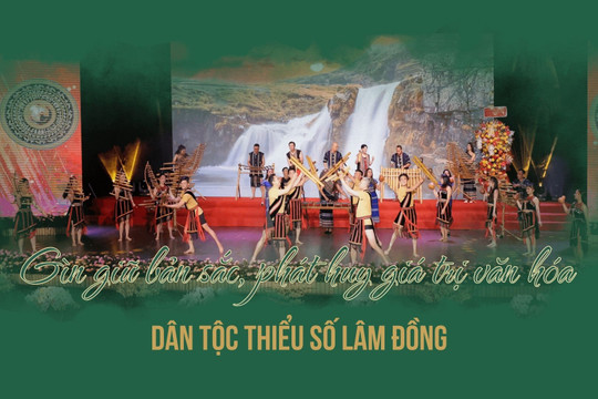 Gìn giữ bản sắc, phát huy giá trị văn hóa dân tộc thiểu số Lâm Đồng