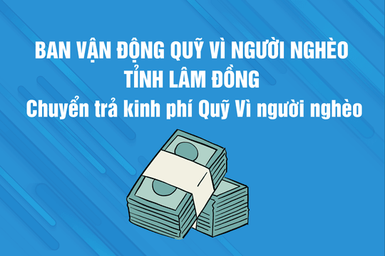 Chuyển trả kinh phí cho Quỹ Vì người nghèo các xã, phường sau sắp xếp đơn vị hành chính