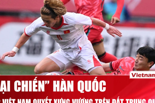 U22 Việt Nam 'nung nấu' kế hoạch đánh bại Hàn Quốc, tham vọng xưng vương trên đất Trung Quốc