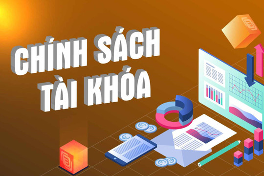 CHÍNH SÁCH TÀI KHÓA 2021-2025: TRỤ CỘT BÌNH ỔN, LỰC ĐẨY PHỤC HỒI TĂNG TRƯỞNG TRONG THỜI KỲ BẤT ĐỊNH TOÀN CẦU