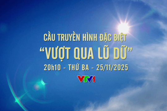 Vượt qua lũ dữ: Cầu truyền hình đặc biệt trên VTV1 tối 25/11