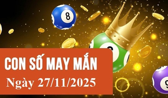 Con số may mắn 27/11/2025: Gợi ý tài lộc cho 12 con giáp