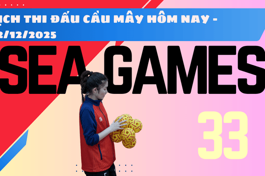 Lịch thi đấu cầu mây SEA Games 33 2025 hôm nay 12/12/2025
