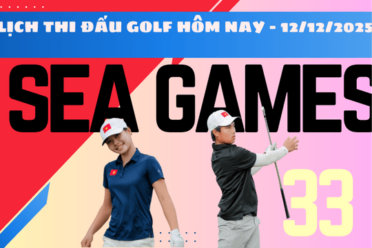 Lịch thi đấu Golf Việt Nam SEA Games 33 2025 hôm nay 12/12/2025