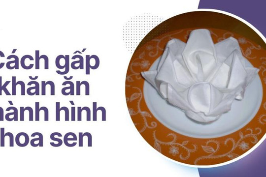 Mẹo gấp khăn ăn đẹp với 5 kiểu đơn giản cho bàn tiệc
