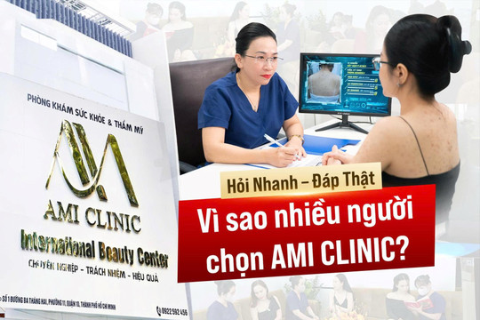 Hỏi nhanh - đáp thật: Vì sao nhiều người chọn AMI CLINIC?