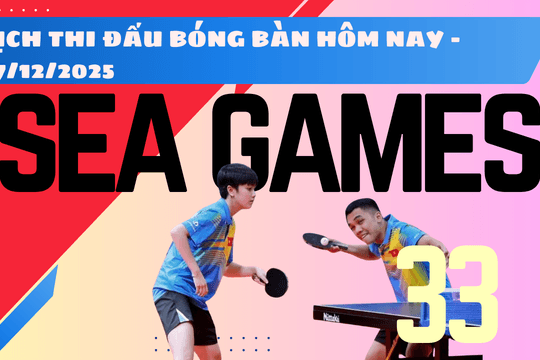 Lịch thi đấu bóng bàn SEA Games 33 hôm nay 17/12/2025