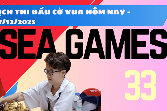 Lịch thi đấu cờ vua SEA Games 33 hôm nay 17/12/2025