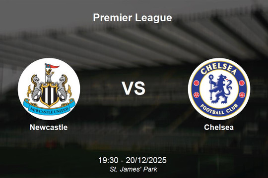 Nhận định Newcastle vs Chelsea - Premier League: Hiểm địa St. James' Park